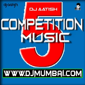 Track 05 - Competition Music (2019) - DJ AATISH-(Bhojpurisuno.com)