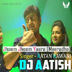 Jhoom Jhoom Yaara (Meeradha) [Singer - Ratan Rawani] - DJ AATISH- [BhojpuriSuno.Com]