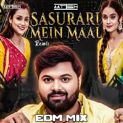 Sasurari Mein Maal - Samar Singh, Shilpi Raj, Khushi Kakkar EDM Drop Mix - DJ AATISH