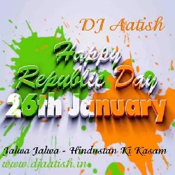Jalwa Jalwa - Hindustan Ki Kasam (Republic Day 2017) - DJ AATISH