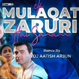 Ek Mulaqat Zaroori Hai Sanam (Sirf Tum) DJ AATISH